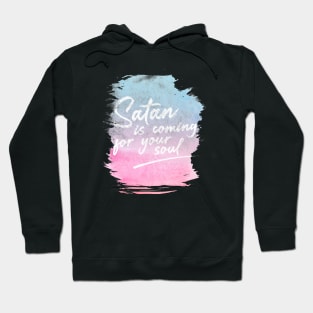 Satan is coming for your soul Hoodie